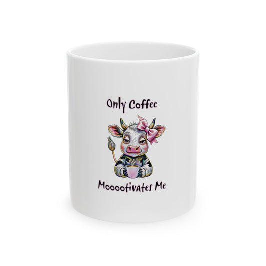 Ceramic Mug - "Only Coffee Mooo-tivates Me" Cute Cow Coffee Mug (11oz, 15oz) Printify