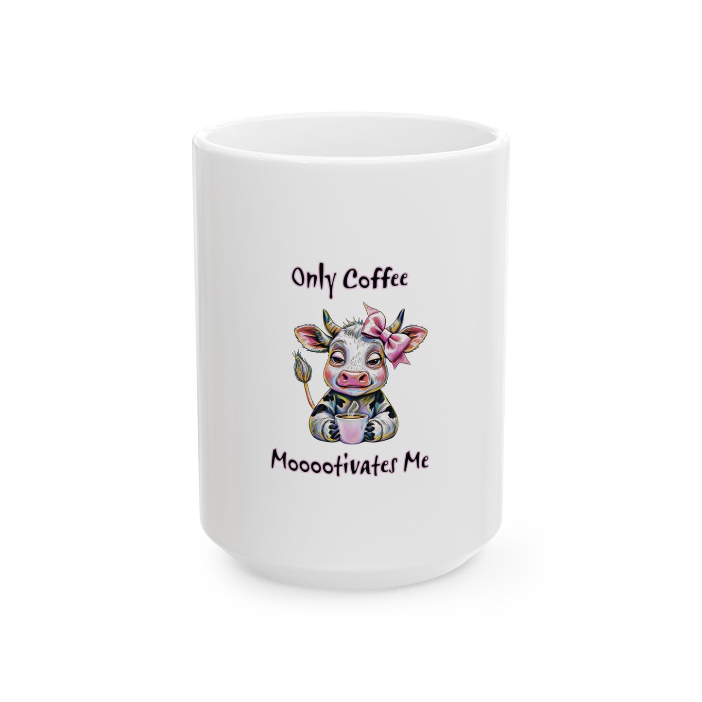 Ceramic Mug - "Only Coffee Mooo-tivates Me" Cute Cow Coffee Mug (11oz, 15oz) Printify